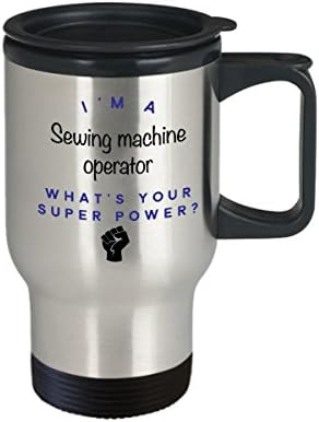 Чаша за пътуване на оператора на шевна машина, аз съм Оператор на Шевна машина, Какво е Суперсили? Забавни Чаши За Кафе За Кариера, Идея За Подарък За Мъже И Жени-Колеги