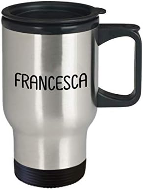 Уникален подарък За Francesca 14 грама, Изолирано Пътна Чаша, Вдъхновяващи Чаша За Сарказъм - Името на лицето